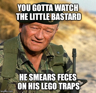YOU GOTTA WATCH THE LITTLE BASTARD HE SMEARS FECES ON HIS LEGO TRAPS | made w/ Imgflip meme maker