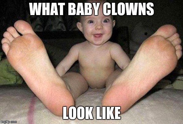 rare sighting | WHAT BABY CLOWNS; LOOK LIKE | image tagged in babies | made w/ Imgflip meme maker