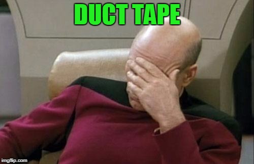 Captain Picard Facepalm Meme | DUCT TAPE | image tagged in memes,captain picard facepalm | made w/ Imgflip meme maker