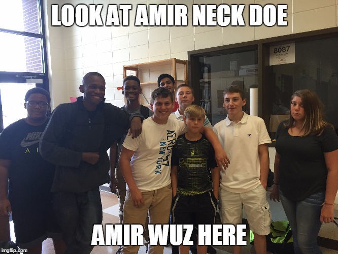 josh miller | LOOK AT AMIR NECK DOE; AMIR WUZ HERE | image tagged in miller | made w/ Imgflip meme maker