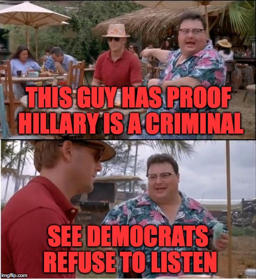 See Nobody Cares | THIS GUY HAS PROOF HILLARY IS A CRIMINAL; SEE DEMOCRATS REFUSE TO LISTEN | image tagged in memes,see nobody cares | made w/ Imgflip meme maker