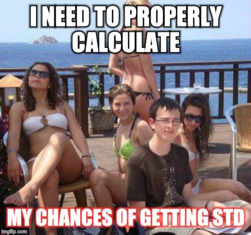 Priority Peter Meme | I NEED TO PROPERLY CALCULATE; MY CHANCES OF GETTING STD | image tagged in memes,priority peter | made w/ Imgflip meme maker