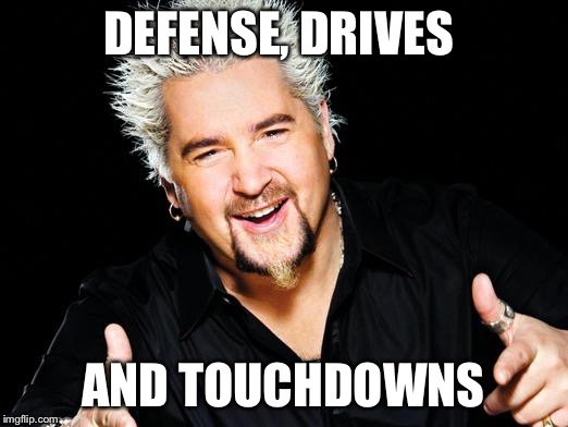 guy fieri | DEFENSE, DRIVES; AND TOUCHDOWNS | image tagged in guy fieri | made w/ Imgflip meme maker