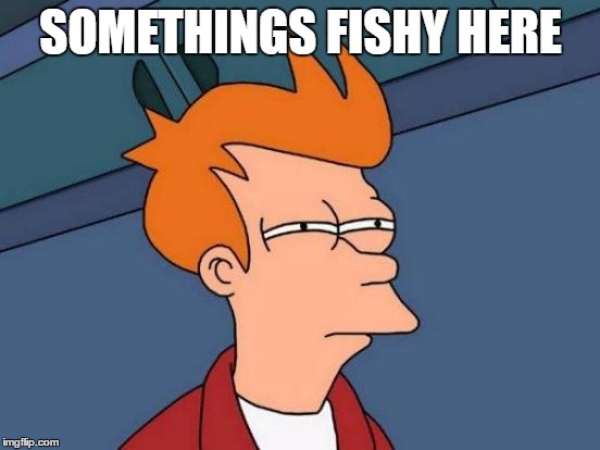 Futurama Fry | SOMETHINGS FISHY HERE | image tagged in memes,futurama fry | made w/ Imgflip meme maker