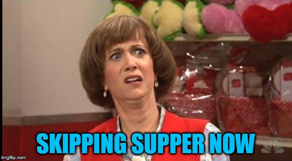 SKIPPING SUPPER NOW | made w/ Imgflip meme maker