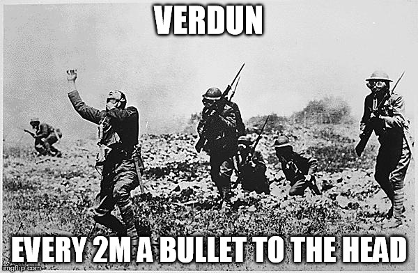 France ww1 | VERDUN; EVERY 2M A BULLET TO THE HEAD | image tagged in france ww1 | made w/ Imgflip meme maker