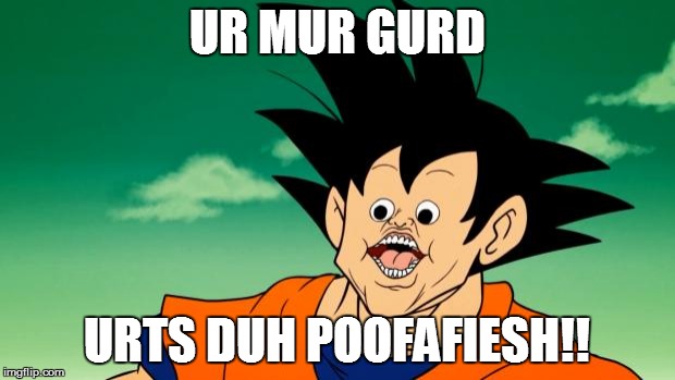 Derpy Interest Goku | UR MUR GURD; URTS DUH POOFAFIESH!! | image tagged in derpy interest goku | made w/ Imgflip meme maker