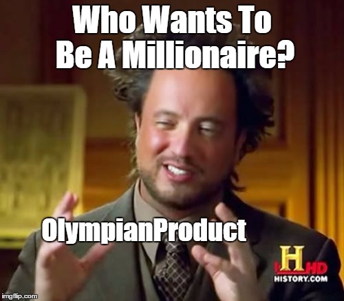 Link to his profile in The Comments, Let's Have ourselves an UPVOTE party!  | Who Wants To Be A Millionaire? OlympianProduct | image tagged in memes,ancient aliens,lynch1979,olympianproduct,upvote party | made w/ Imgflip meme maker