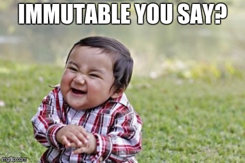 Evil Toddler Meme | IMMUTABLE YOU SAY? | image tagged in memes,evil toddler | made w/ Imgflip meme maker