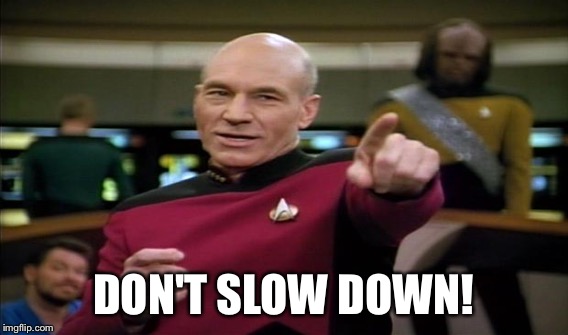 DON'T SLOW DOWN! | made w/ Imgflip meme maker