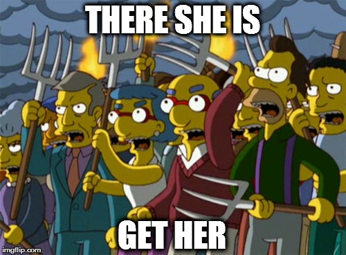 Simpsons Mob | THERE SHE IS GET HER | image tagged in simpsons mob | made w/ Imgflip meme maker