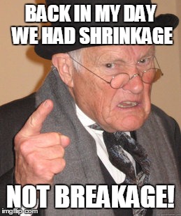 Weird old Dennis Rodman | BACK IN MY DAY WE HAD SHRINKAGE; NOT BREAKAGE! | image tagged in memes,back in my day,dennis rodman | made w/ Imgflip meme maker
