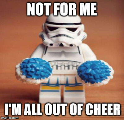 NOT FOR ME I'M ALL OUT OF CHEER | made w/ Imgflip meme maker