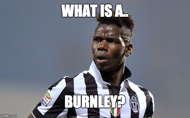 WHAT IS A.. BURNLEY? | made w/ Imgflip meme maker