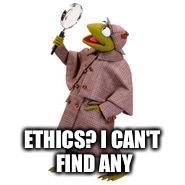 ETHICS? I CAN'T FIND ANY | made w/ Imgflip meme maker