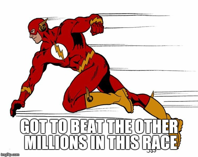 GOT TO BEAT THE OTHER MILLIONS IN THIS RACE | made w/ Imgflip meme maker
