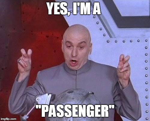 Dr Evil Laser Meme | YES, I'M A; "PASSENGER" | image tagged in memes,dr evil laser | made w/ Imgflip meme maker