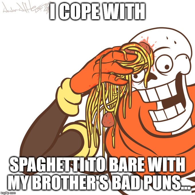 I COPE WITH SPAGHETTI TO BARE WITH MY BROTHER'S BAD PUNS... | made w/ Imgflip meme maker