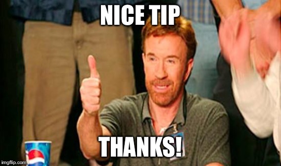 NICE TIP THANKS! | made w/ Imgflip meme maker