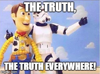 Stormtroopers, Stormtroopers everywhere | THE TRUTH, THE TRUTH EVERYWHERE! | image tagged in stormtroopers stormtroopers everywhere | made w/ Imgflip meme maker