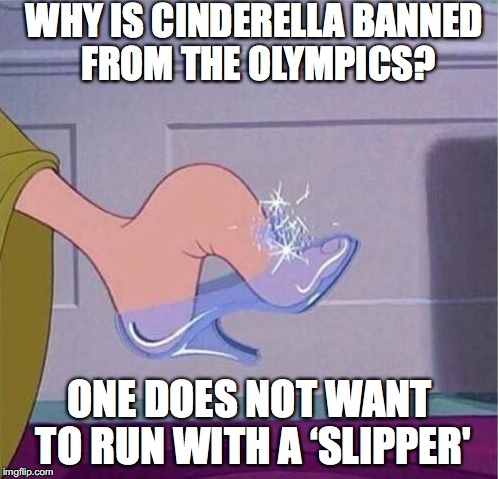Cinderella Banned | WHY IS CINDERELLA BANNED FROM THE OLYMPICS? ONE DOES NOT WANT TO RUN WITH A ‘SLIPPER' | image tagged in cinderella,2016 olympics,running,track | made w/ Imgflip meme maker