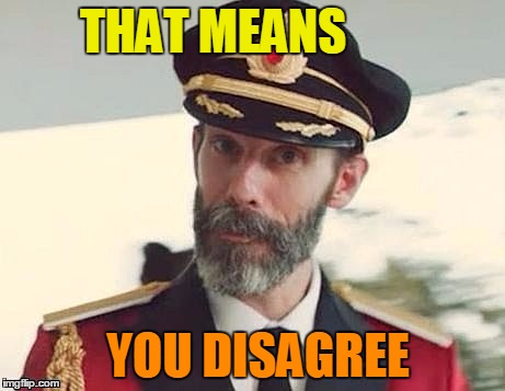 Captain Obvious | THAT MEANS YOU DISAGREE | image tagged in captain obvious | made w/ Imgflip meme maker