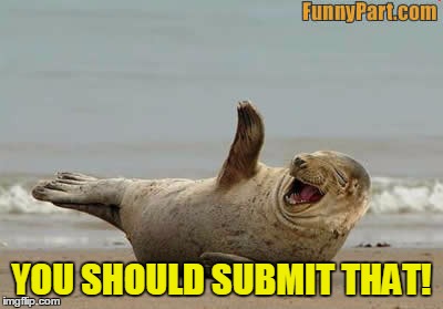 YOU SHOULD SUBMIT THAT! | made w/ Imgflip meme maker