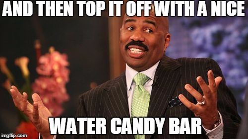 AND THEN TOP IT OFF WITH A NICE WATER CANDY BAR | image tagged in memes,steve harvey | made w/ Imgflip meme maker