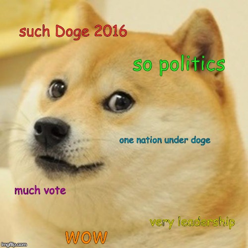 #Doge2016 | such Doge 2016; so politics; one nation under doge; much vote; very leadership; wow | image tagged in memes,doge,politics,nevertrump,neverhillary | made w/ Imgflip meme maker