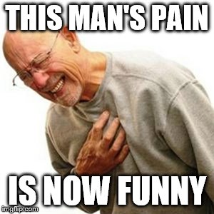 Sadism: The tendency to derive pleasure from the pain, suffering, and humiliation of others | THIS MAN'S PAIN; IS NOW FUNNY | image tagged in memes,right in the childhood | made w/ Imgflip meme maker