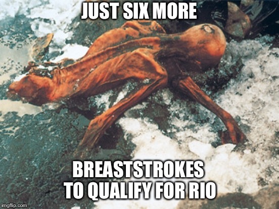 JUST SIX MORE BREASTSTROKES TO QUALIFY FOR RIO | made w/ Imgflip meme maker