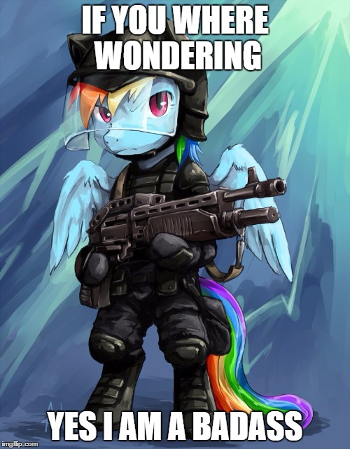 IF YOU WHERE WONDERING; YES I AM A BADASS | image tagged in rainbow in gear | made w/ Imgflip meme maker