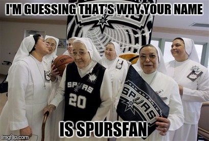 I'M GUESSING THAT'S WHY YOUR NAME IS SPURSFAN | made w/ Imgflip meme maker