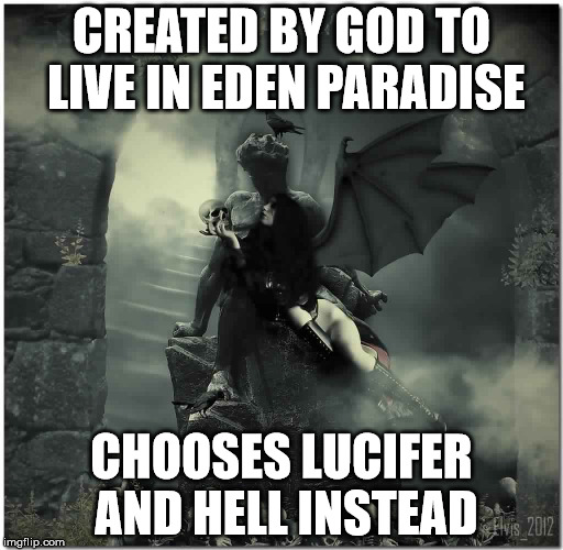Bad Lilith | CREATED BY GOD TO LIVE IN EDEN PARADISE; CHOOSES LUCIFER AND HELL INSTEAD | image tagged in bad lilith | made w/ Imgflip meme maker