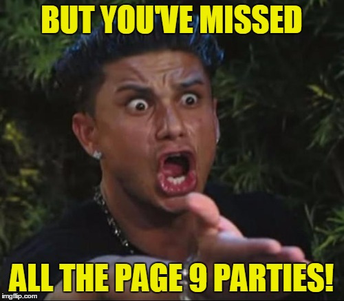 BUT YOU'VE MISSED ALL THE PAGE 9 PARTIES! | made w/ Imgflip meme maker
