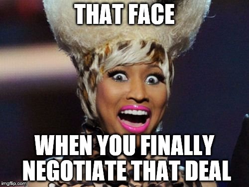 Happy Minaj Meme | THAT FACE; WHEN YOU FINALLY NEGOTIATE THAT DEAL | image tagged in memes,happy minaj | made w/ Imgflip meme maker