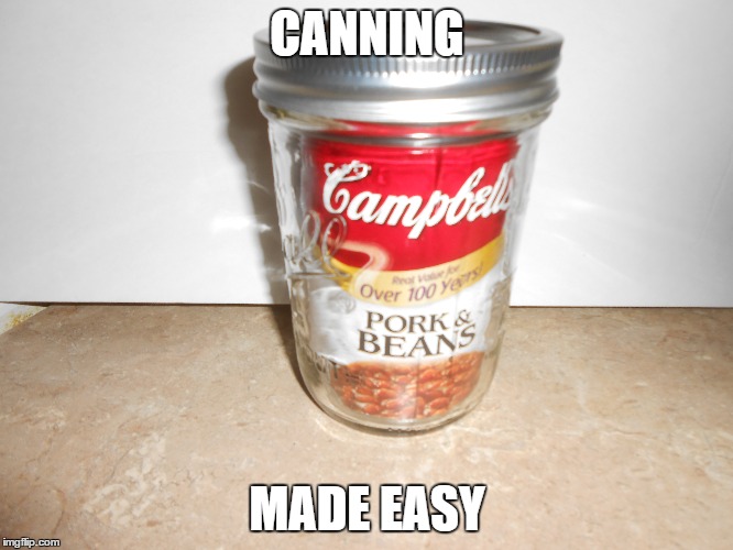 CANNING; MADE EASY | image tagged in canning,funny | made w/ Imgflip meme maker