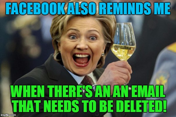 FACEBOOK ALSO REMINDS ME WHEN THERE'S AN AN EMAIL THAT NEEDS TO BE DELETED! | made w/ Imgflip meme maker