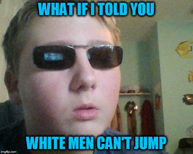 White Guy Morpheus ( A That_guy_who_wants_to_be_on_the_ Template) |  WHAT IF I TOLD YOU; WHITE MEN CAN'T JUMP | image tagged in white guy morpheus,white guy,cant,jump,funny meme,laughs | made w/ Imgflip meme maker