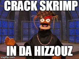 Crack shrimp | CRACK SKRIMP; IN DA HIZZOUZ | image tagged in shrimp,rapper,funny | made w/ Imgflip meme maker