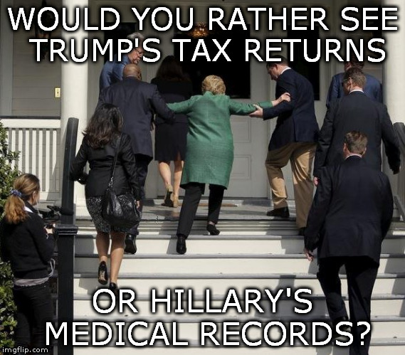 the choice | WOULD YOU RATHER SEE TRUMP'S TAX RETURNS; OR HILLARY'S MEDICAL RECORDS? | image tagged in hillary clinton trump | made w/ Imgflip meme maker