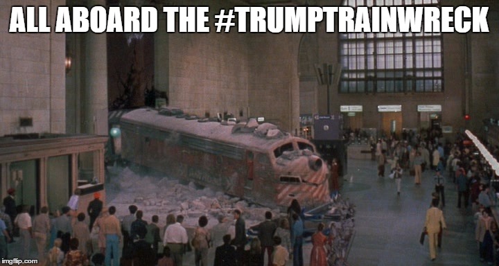 Trainwrecked Trump | ALL ABOARD THE #TRUMPTRAINWRECK | image tagged in trainwrecked trump | made w/ Imgflip meme maker