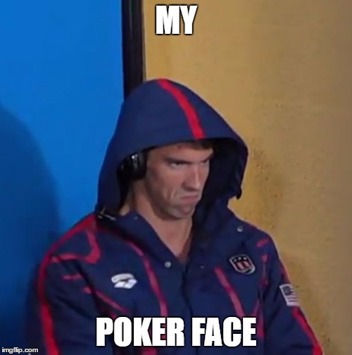 Apparently, this is Michael Phelps' pre-game poker face... | MY; POKER FACE | image tagged in rio 2016,2016 olympics,rio olympics,michael phelps,swimming | made w/ Imgflip meme maker