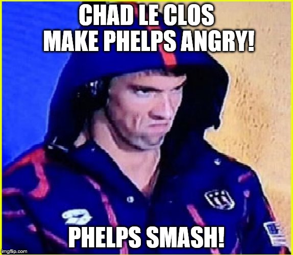 Hulk Phelps | CHAD LE CLOS MAKE PHELPS ANGRY! PHELPS SMASH! | image tagged in michael phelps angry,memes,inferno390 | made w/ Imgflip meme maker