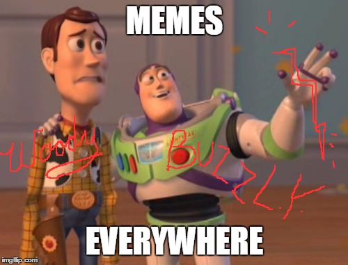 Rare Autographed Collector's Edition Woody & Buzz XX Everywhere | MEMES; EVERYWHERE | image tagged in memes,x x everywhere,woody,buzz lightyear | made w/ Imgflip meme maker