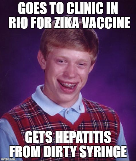 Bad Luck Brian Meme | GOES TO CLINIC IN RIO FOR ZIKA VACCINE GETS HEPATITIS FROM DIRTY SYRINGE | image tagged in memes,bad luck brian | made w/ Imgflip meme maker