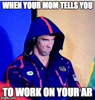 Michael Phelps Death Stare | WHEN YOUR MOM TELLS YOU; TO WORK ON YOUR AR | image tagged in michael phelps death stare | made w/ Imgflip meme maker