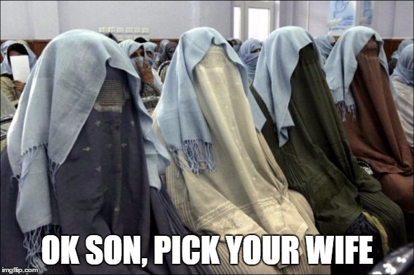funny cult | OK SON, PICK YOUR WIFE | image tagged in islam | made w/ Imgflip meme maker