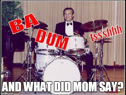 AND WHAT DID MOM SAY? | made w/ Imgflip meme maker