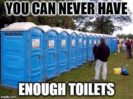 Toilet | YOU CAN NEVER HAVE; ENOUGH TOILETS | image tagged in portaloo | made w/ Imgflip meme maker
